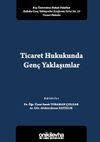 Ticaret Hukukunda Gen&ccedil; Yaklaşımlar Ko&ccedil; &Uuml;niversitesi Hukuk Fak&uuml;ltesi Hukuka Gen&ccedil; Yaklaşımlar Konferans Serisi No. 10