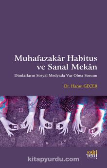Muhafazakar Habitus ve Sanal Mekan - Harun Geçer