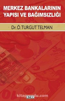 Merkez Bankalarının Yapısı ve Bağımsızlığı - Dr. Ö. Turgut  Telman
