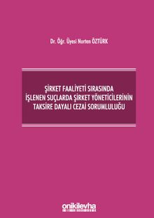 Şirket Faaliyeti Sırasında İşlenen Suçlarda Şirket Yöneticilerinin Taksire Dayalı Cezai Sorumluluğu