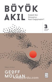 Büyük Akıl & Kolektif Akıl Dünyamızı Nasıl Değiştirebilir? - Geoff Mulgan