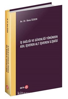 İş Sağlığı ve Güvenliği Yönünden Asıl İşveren Alt İşveren İlişkisi - Banu Özden