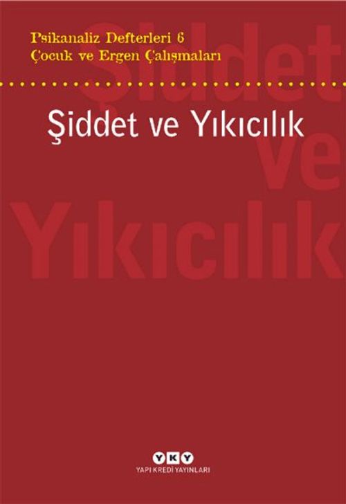 Psikanaliz Defterleri 6 / Çocuk ve Ergen Çalışmaları / Şiddet ve Yıkıcılık