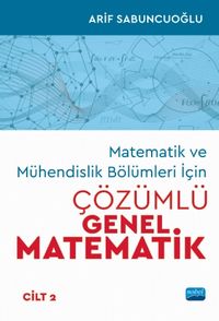 Matematik ve Mühendislik Bölümleri İçin Çözümlü Genel Matematik (Cilt 2)