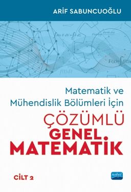 Matematik ve Mühendislik Bölümleri İçin Çözümlü Genel Matematik (Cilt 2)