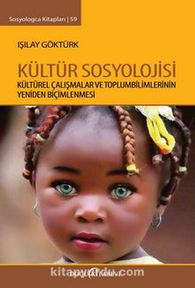 Kültür Sosyolojisi & Kültürel Çalışmalar ve Toplumbilimlerinin Yeniden Biçimlenmesi - Işılay Göktürk