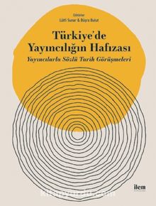 Türkiye'de Yayıncılığın Hafızası & Yayıncılarla Sözlü Tarih Görüşmeleri - Lütfi Sunar