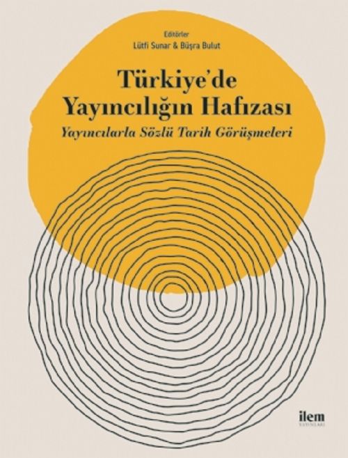 Türkiye'de Yayıncılığın Hafızası & Yayıncılarla Sözlü Tarih Görüşmeleri