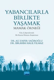 Yabancılarla Birlikte Yaşamak: Mamak Örneği / Göç Çalışmalarında Bir Karma Yöntem Araştırması