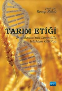 Tarım Etiği & Demokritos'tan Leopold'a, Islahtan GDO'ya