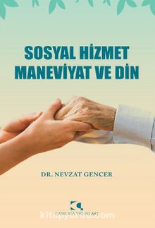 Sosyal Hizmet Maneviyat ve Din - Dr. Öğr. Üyesi Nevzat Gencer