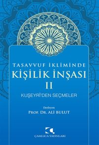 Tasavvuf İkliminde Kişilik İnşası II & Kuşeyri'den Seçmeler