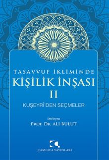 Tasavvuf İkliminde Kişilik İnşası II & Kuşeyri'den Seçmeler