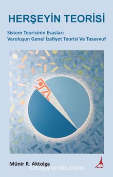 Herşeyin Teorisi & Sistem Teorisinin Esasları Varoluşun Genel İzafiyet Teorisi ve Tasavvuf - Münir R. Aktolga