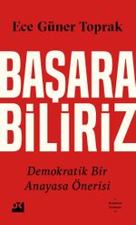Başarabiliriz:  Demokratik Bir Anayasa Önerisi