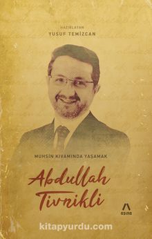 Abdullah Tivnikli: Muhsin Kıvamında Yaşamak - Yusuf Temizcan