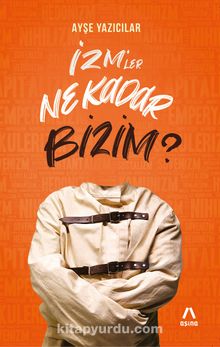 İzm’ler Ne Kadar Bizim? - Ayşe Yazıcılar