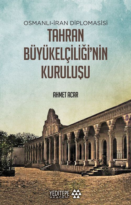 Tahran Büyükelçiliğinin Kuruluşu & Osmanlı-İran Diplomasisi