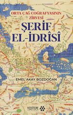 Orta Çağ Coğrafyasının Zirvesi Şerif El-İdrîsî