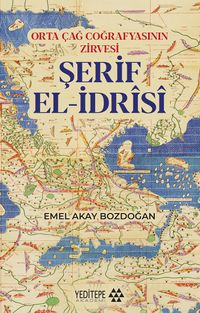 Orta Çağ Coğrafyasının Zirvesi Şerif El-İdrîsî