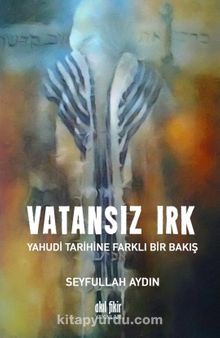 Vatansız Irk & Yahudi Tarihine Farklı Bir Bakış - Seyfullah Aydın
