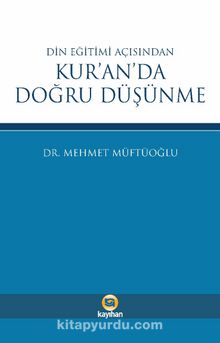 Din Eğitimi Açısından Kur’an’da Doğru Düşünme - Mehmet Müftüoğlu