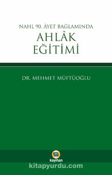 Nahl 90. Ayet Bağlamında Ahlak Eğitimi - Mehmet Müftüoğlu