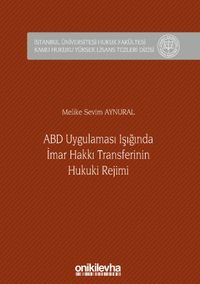 ABD Uygulaması Işığında İmar Hakkı Transferinin Hukuki Rejimi İstanbul Üniversitesi Hukuk Fakültesi Kamu Hukuku Yüksek Lisans Tezleri Dizisi No: 8