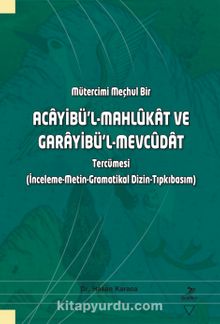 Mütercimi Meçhul Bir Acayibü’l-Mahlûkat ve Garayibü’l-Mevcûdat Tercümesi (İnceleme-Metin-Gramatikal Dizin-Tıpkıbasım) - Dr. Hasan Karaca