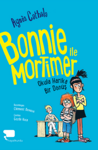 Bonnie ile Mortimer / Okula Harika Bir Dönüş (Birinci Kitap) 