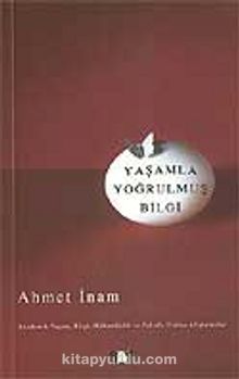 Yaşamla Yoğrulmuş Bilgi - Ahmet İnam
