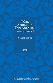 Türk Aydınının Din Anlayışı & 1980 Sonrası Örneği - Dr. Necdet Subaşı
