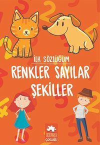 İlk Sözlüğüm / Renkler Sayılar Şekiller