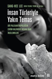 İnsan Türleriyle Yakın Temas & Bir Paleoantropoloğun Evrim Halindeki İnsana Dair İncelemeleri