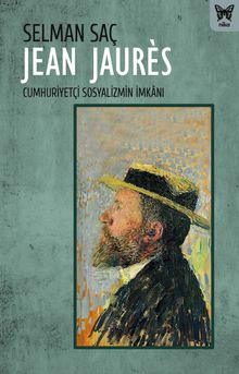 Jean Jaures: Cumhuriyetçi Sosyalizmin İmkanı