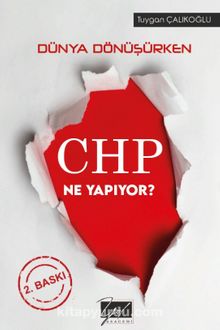 Dünya Dönüşürken CHP Ne Yapıyor? - Tuygan Çalıkoğlu