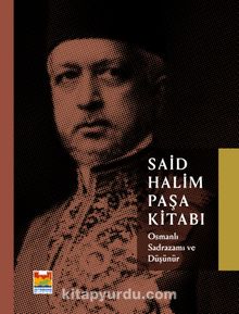 Said Halim Paşa Kitabı & Osmanlı Sadrazamı ve Düşünür