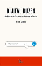 Dijital Düzen & Simülasyonda Tüketim ve Yeni Gerçeklik Üzerine
