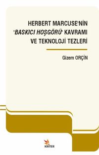 Herbert Marcuse'nin ‘Baskıcı Hoşgörü' Kavramı ve Teknoloji Tezleri