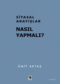 Siyasal Arayışlar: Nasıl Yapmalı?