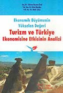 Turizm ve Türkiye Ekonomisine Etkisinin Analizi / Ekonomik Büyümenin Yükselen Değeri