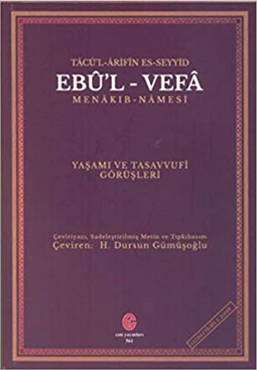 Tacü'l Arifin Es-Seyyid Ebu'l Vefa Menakıbnamesi Yaşamı Ve Tasavvufi Görüşleri