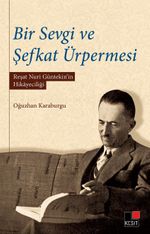 Bir Sevgi ve Şefkat Ürpermesi & Reşat Nuri Günteki'nin Hikayeciliği