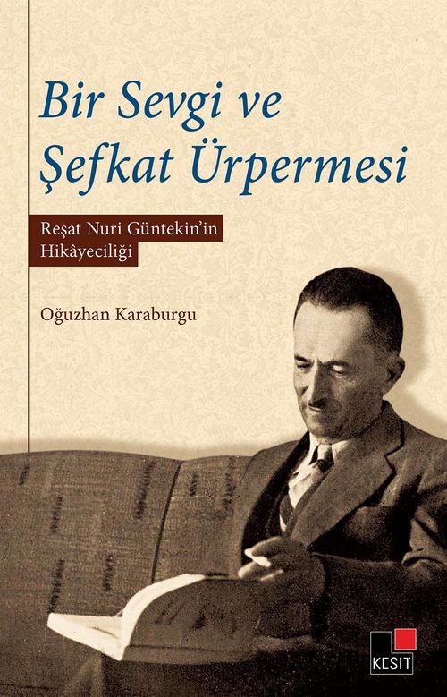 Bir Sevgi ve Şefkat Ürpermesi & Reşat Nuri Günteki'nin Hikayeciliği