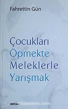 Çocukları Öpmekte Meleklerle Yarışmak - Fahrettin Gün