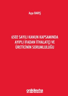 6502 Sayılı Kanun Kapsamında Ayıplı İfadan İthalatçı ve Üreticinin Sorumluluğu