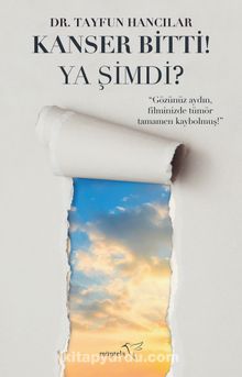 Kanser Bitti! Ya Şimdi? - Tayfun Hancılar