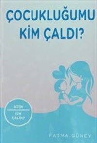 Çocukluğumu Kim Çaldı ?