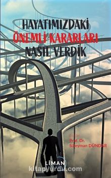 Hayatımızdaki Önemli Kararları Nasıl Verdik - Süleyman Dündar
