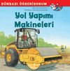 Yol Yapımı Makineleri / D&uuml;nyayı &Ouml;ğreniyorum